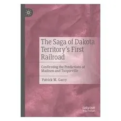 The Saga of Dakota Territory's First Railroad, Fachbücher von Garry, Patrick M. Garry, Patrick M