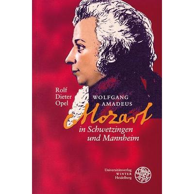 Wolfgang Amadeus Mozart in Schwetzingen und Mannheim, Taschenbuch von Rolf Dieter Opel, Universitätsverlag Winter GmbH Heidelberg, 978-3-8253-5193-9