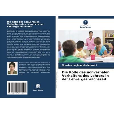 Die Rolle des nonverbalen Verhaltens des Lehrers in der Lehrergesprächszeit, Taschenbuch von Noushin Loghmani-Khouzani, Verlag Unser Wissen,