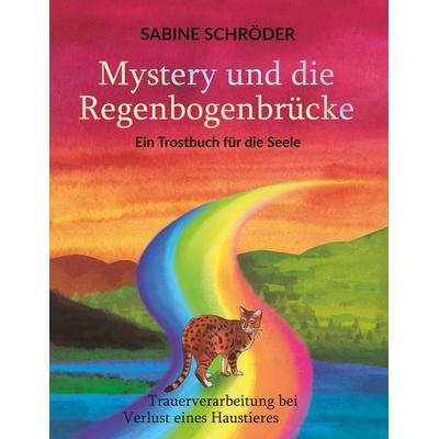 Mystery und die Regenbogenbrücke, Taschenbuch von Sabine Schröder, BoD – Books on Demand, 978-3-7504-0156-3