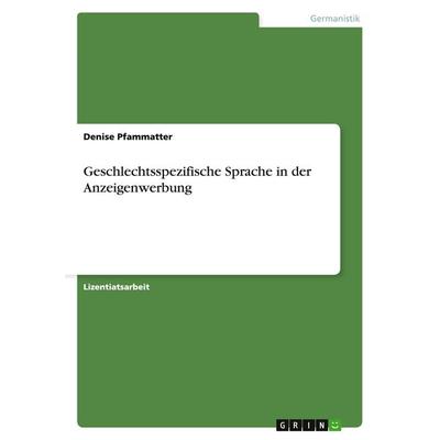 Geschlechtsspezifische Sprache in der Anzeigenwerbung, Taschenbuch von Denise Pfammatter, GRIN, 978-3-640-30385-4