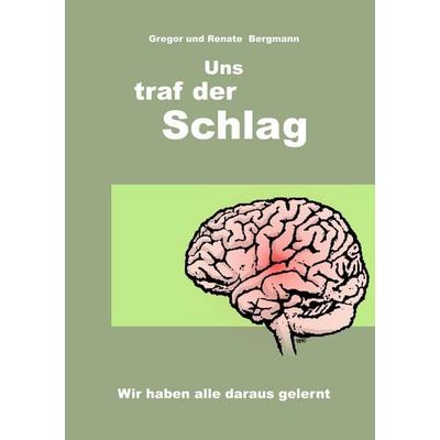 Uns traf der Schlag, Taschenbuch von Gregor Bergmann,Renate Bergmann, BoD – Books on Demand, 978-3-8391-5320-8