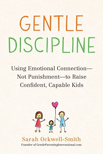 Sarah Ockwell-Smith - Gentle Discipline: Using Emotional Connection--Not Punishment--to Raise Confident, Capable Kids - Preis vom 09.10.2026 07:28:09 h