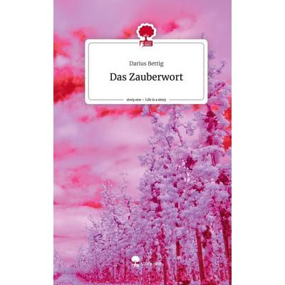 Das Zauberwort. Life is a Story - story.one, Gebundene Ausgabe von Darius Bettig, Story.one publishing, 978-3-7108-3825-5