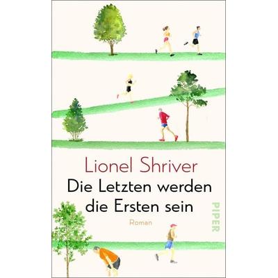 Die Letzten werden die Ersten sein, Gebundene Ausgabe von Lionel Shriver, Piper