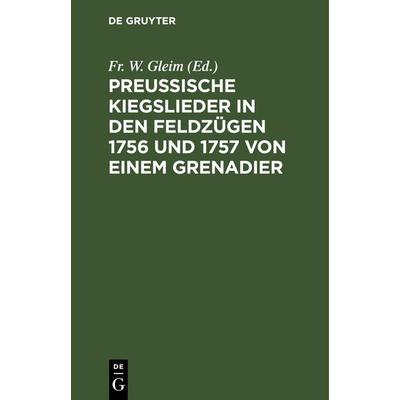 Preussische Kiegslieder in den Feldzügen 1756 und 1757 von einem Grenadier, Gebundene Ausgabe von , De Gruyter, 978-3-11-266793-4