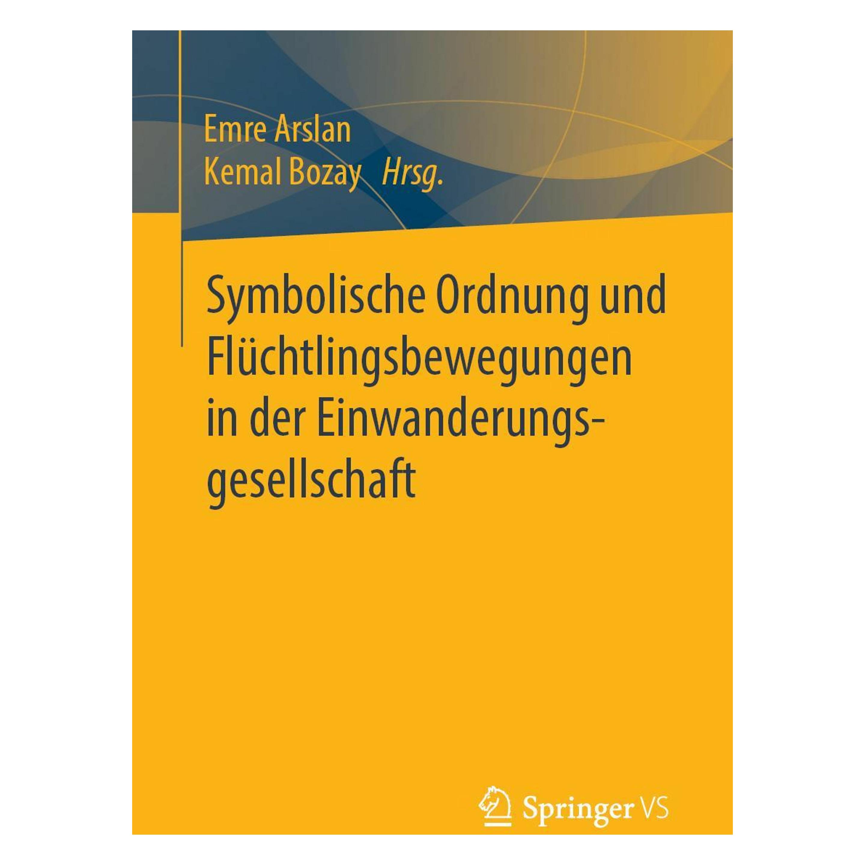 Springer Symbolische Ordnung und Flüchtlingsbewegungen in der Einwanderungsgesellschaft (Deutsch, Softcover, Emre Arslan, Kemal Bozay) (56015987)