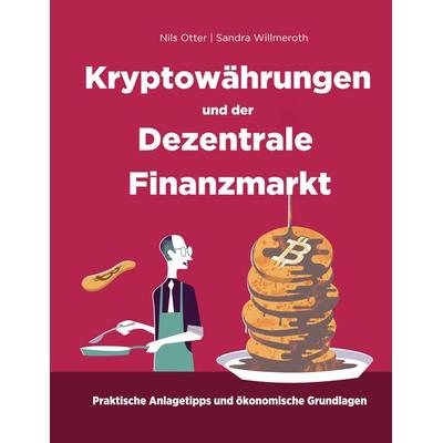 Kryptowährungen und der Dezentrale Finanzmarkt, Taschenbuch von Nils Otter,Sandra Willmeroth, BoD – Books on Demand, 978-3-7543-3827-8