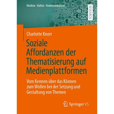 Soziale Affordanzen der Thematisierung auf Medienplattformen, Taschenbuch von Charlotte Knorr, Springer Fachmedien Wiesbaden GmbH, 978-3-658-36737-4