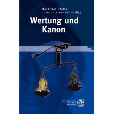 Wertung und Kanon, Gebundene Ausgabe von , Universitätsverlag Winter GmbH Heidelberg, 978-3-8253-5756-6