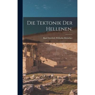 Die Tektonik der Hellenen., Gebundene Ausgabe von Karl Gottlieb Wilhelm Bötticher, Legare Street Press, 978-1-01-634268-1