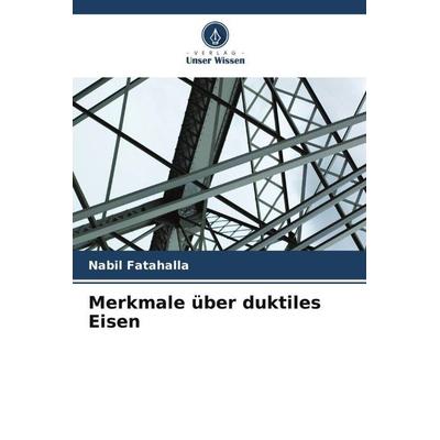 Merkmale über duktiles Eisen, Taschenbuch von Nabil Fatahalla, Verlag Unser Wissen, 978-620-5-18799-9