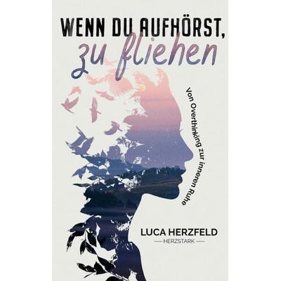 Wenn du aufhörst, zu fliehen, Taschenbuch von Luca Herzfeld, Herzstark, 978-94-038-6821-9