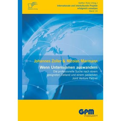 Wenn Unternehmen auswandern - Die professionelle Suche nach einem geeigneten Zielland und einem passenden Joint Venture Partner, Taschenbuch von