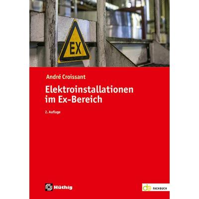 Elektroinstallationen im Ex-Bereich., Taschenbuch von André Croissant, Hüthig, 978-3-8101-0651-3