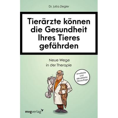 Tierärzte können die Gesundheit Ihres Tieres gefährden, Taschenbuch von Jutta Ziegler, Mvg, 978-3-7474-0303-7