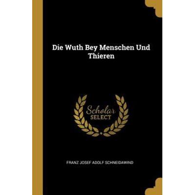 Die Wuth Bey Menschen Und Thieren, Taschenbuch von , Creative Media Partners, LLC, 978-0-341-62699-2