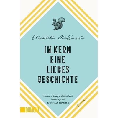Im Kern eine Liebesgeschichte, Taschenbuch von Elizabeth McKenzie, DuMont Buchverlag