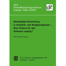 Nachhaltige Entwicklung in Industrie- und Bergbauregionen - Eine Chance für den Südraum Leipzig?, Fachbücher von Irene Ring