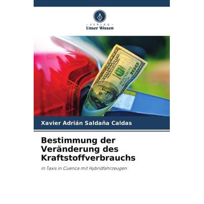 Bestimmung der Veränderung des Kraftstoffverbrauchs, Taschenbuch von Xavier Adrián Saldaña Caldas, Verlag Unser Wissen, 978-620-5-58878-9