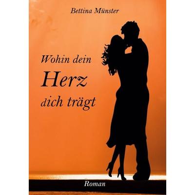 Wohin dein Herz dich trägt, Taschenbuch von Bettina Münster, Twentysix Love, 978-3-7407-4382-6