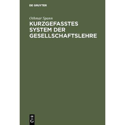 Kurzgefasstes System der Gesellschaftslehre, Gebundene Ausgabe von Othmar Spann, De Gruyter, 978-3-11-115832-7