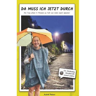 Da muss ich jetzt durch, Gebundene Ausgabe von Astrid Peters, Buchschmiede, 978-3-99192-515-6