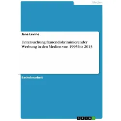 Untersuchung frauendiskriminierender Werbung in den Medien von 1995 bis 2013, Fachbücher von Jana Levine