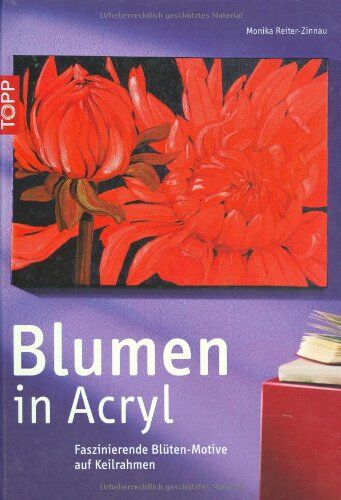 Monika Reiter-Zinnau - Blumen in Acryl: Faszinierende Blüten - Motive auf Keilrahmen - Preis vom 10.10.2026 11:48:34 h