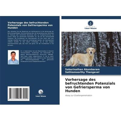 Vorhersage des befruchtenden Potenzials von Gefriersperma von Hunden, Taschenbuch von Sabarinathan Akambaram,Sathiamoorthy Thangavel, Verlag Unser