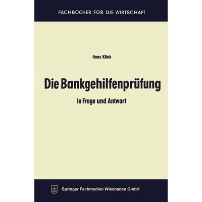Die Bankgehilfenprüfung in Frage und Antwort, Taschenbuch von Hans Klink, Betriebswirtschaftlicher Verlag Gabler, 978-3-663-12685-0