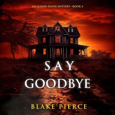 Say Goodbye (An Alison Payne Suspense Thriller—Book Four) - Blake Pierce, Audio, 9798341587540