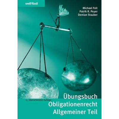 Übungsbuch Obligationenrecht Allgemeiner Teil (f. d. Schweiz), Taschenbuch von Michael Feit,Patrik R. Peyer,Demian Stauber, Orell Füssli Verlag,
