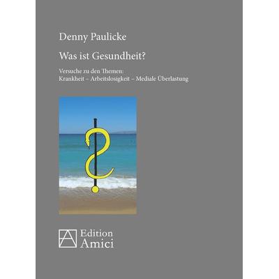 Was ist Gesundheit?, Taschenbuch von Denny Paulicke, Opus magnum, 978-3-939322-86-3