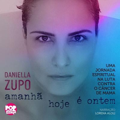 Amanhã hoje é ontem - Daniella Zupo, Audio, 9786599535031
