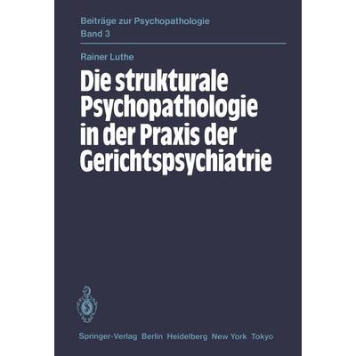 Die strukturale Psychopathologie in der Praxis der Gerichtspsychiatrie, Taschenbuch von R. Luthe, Springer Berlin, 978-3-540-13822-8