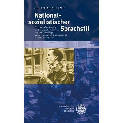 Nationalsozialistischer Sprachstil, Taschenbuch von Christian A. Braun, Universitätsverlag Winter GmbH Heidelberg, 978-3-8253-6830-2
