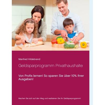 Geldsparprogramm Privathaushalte, Taschenbuch von Manfred Hildebrand, BoD – Books on Demand, 978-3-7392-5841-6