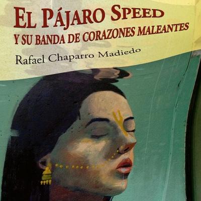 El Pájaro Speed y su banda de corazones maleantes - Rafael Chaparro Madiedo, Audio, 9789152126912
