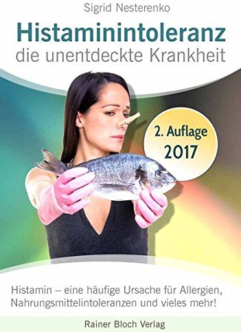 Sigrid Nesterenko - Histaminintoleranz - die unentdeckte Krankheit: Histamin - eine häufige Ursache für Allergien, Nahrungsmittelintoleranzen und vieles mehr! - Preis vom 09.10.2026 07:28:09 h