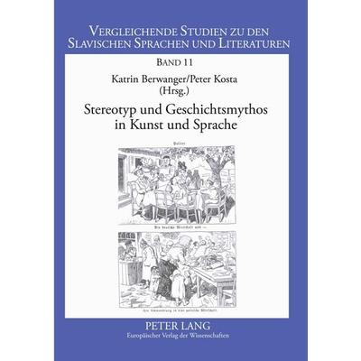 Stereotyp und Geschichtsmythos in Kunst und Sprache, Taschenbuch von , Peter Lang GmbH, Internationaler Verlag der Wissenschaften, 978-3-631-53154-9