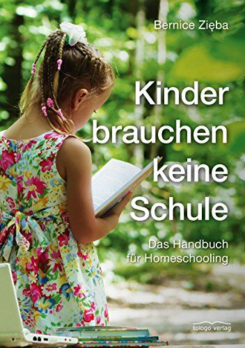 Bernice Zieba - Kinder brauchen keine Schule: Das Handbuch für Homeschooling - Preis vom 09.10.2026 07:28:09 h