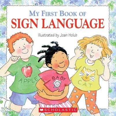 My First Book of Sign Language, Taschenbuch von Joan Holub, Scholastic, 978-0-439-63582-0
