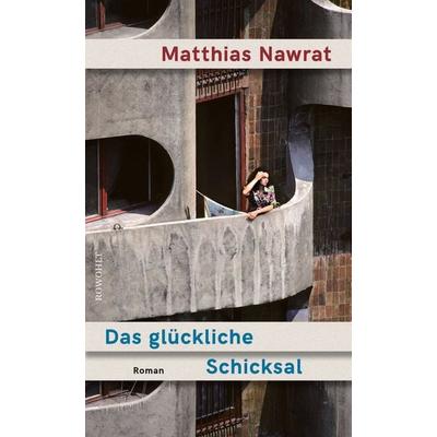 Das glückliche Schicksal, Gebundene Ausgabe von Matthias Nawrat, Rowohlt, 978-3-498-00365-4