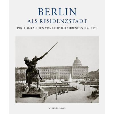 Berlin als Residenzstadt, Gebundene Ausgabe von Eberhard Mayer-Wegelin, Schirmer/Mosel, 978-3-8296-0836-7