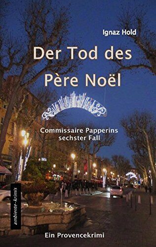 Ignaz Hold - DER TOD DES PÈRE NOËL: Commissaire Papperins sechster Fall - ein Provencekrimi - Preis vom 13.10.2026 19:28:25 h