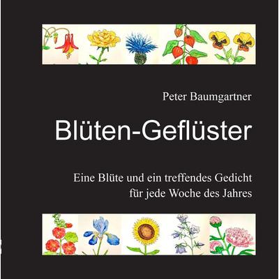 Blüten-Geflüster für Blumenfreunde, Gebundene Ausgabe von Peter Baumgartner, Tredition, 978-3-384-72208-9
