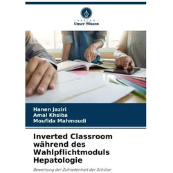 Inverted Classroom während des Wahlpflichtmoduls Hepatologie, Schulbücher von Hanen Jaziri, Amal khsiba, Moufida Mahmoudi