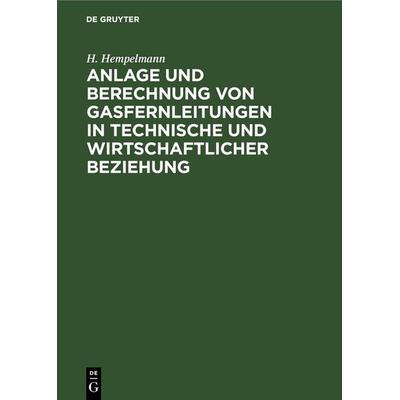 Anlage und Berechnung von Gasfernleitungen in technische und wirtschaftlicher Beziehung, Gebundene Ausgabe von H. Hempelmann, De Gruyter,