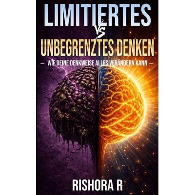 Limitiertes vs. unbegrenztes Denken, Taschenbuch von Rishora R., BoD - Books on Demand, 978-3-696-38151-6